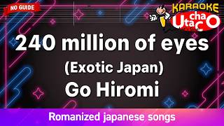 240 million of eyes (Exotic Japan) – Go Hiromi (Romaji Karaoke no guide)