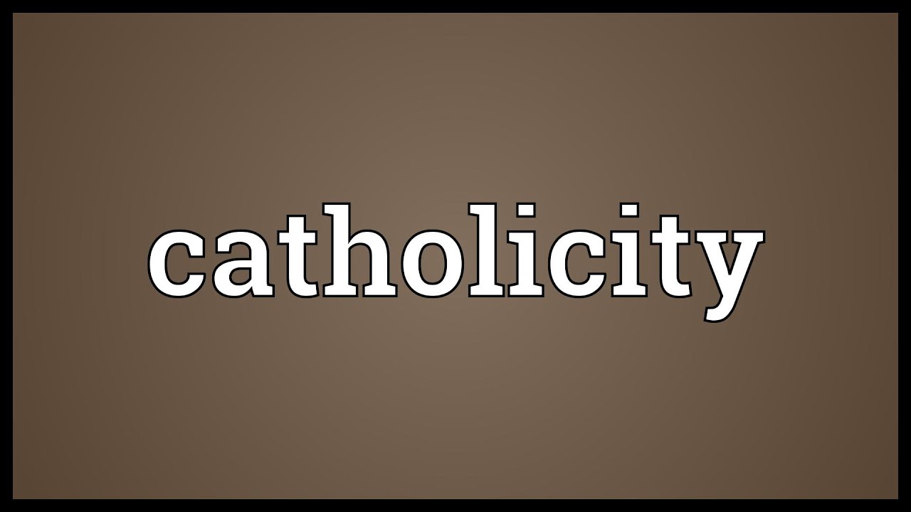 Catholicity Meaning