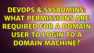 DevOps & SysAdmins: What permissions are required for a domain user to login to a domain machine?