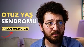 30'a 1 kala sorgulamalar | Otuz Yaş Sendromu