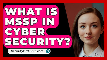 What Is MSSP In Cyber Security? - SecurityFirstCorp.com
