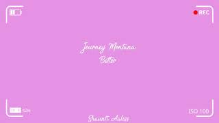 Journey Montana- Better/ lyrics