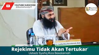 Rejekimu Tidak Akan Tertukar | Ustadz Syafiq Riza Basalamah