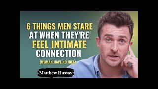 6 Things Men Stare At When They re Feel a Intimate Connection Woman Have No Idea   Matthew Hussey