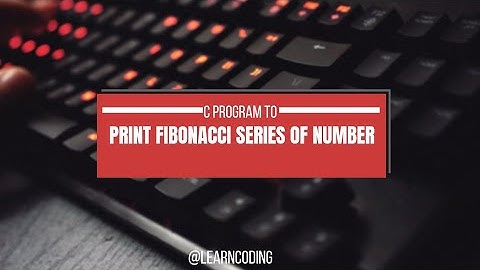 How to Print the Fibonacci Series in C | Step-by-Step Explanation