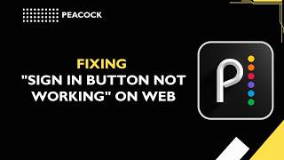 Peacock  Fixing Sign in button not working on web