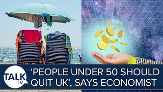 People Under 50 Should Quit The UK Says Economist