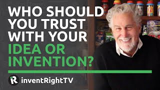 Who Should You Trust With Your Idea or Invention?