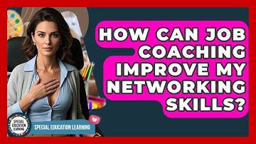 How Can Job Coaching Improve My Networking Skills? - Special Education Learning