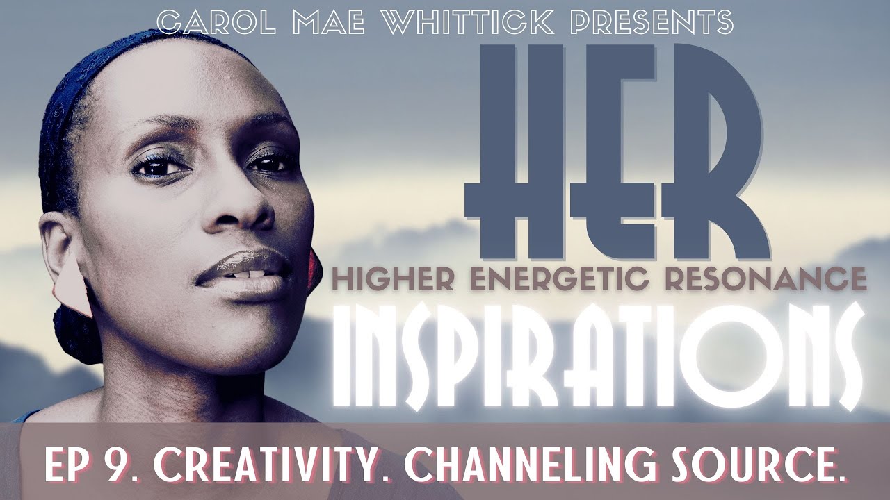 9 HER Inspirations | Creativity. Channeling Source.