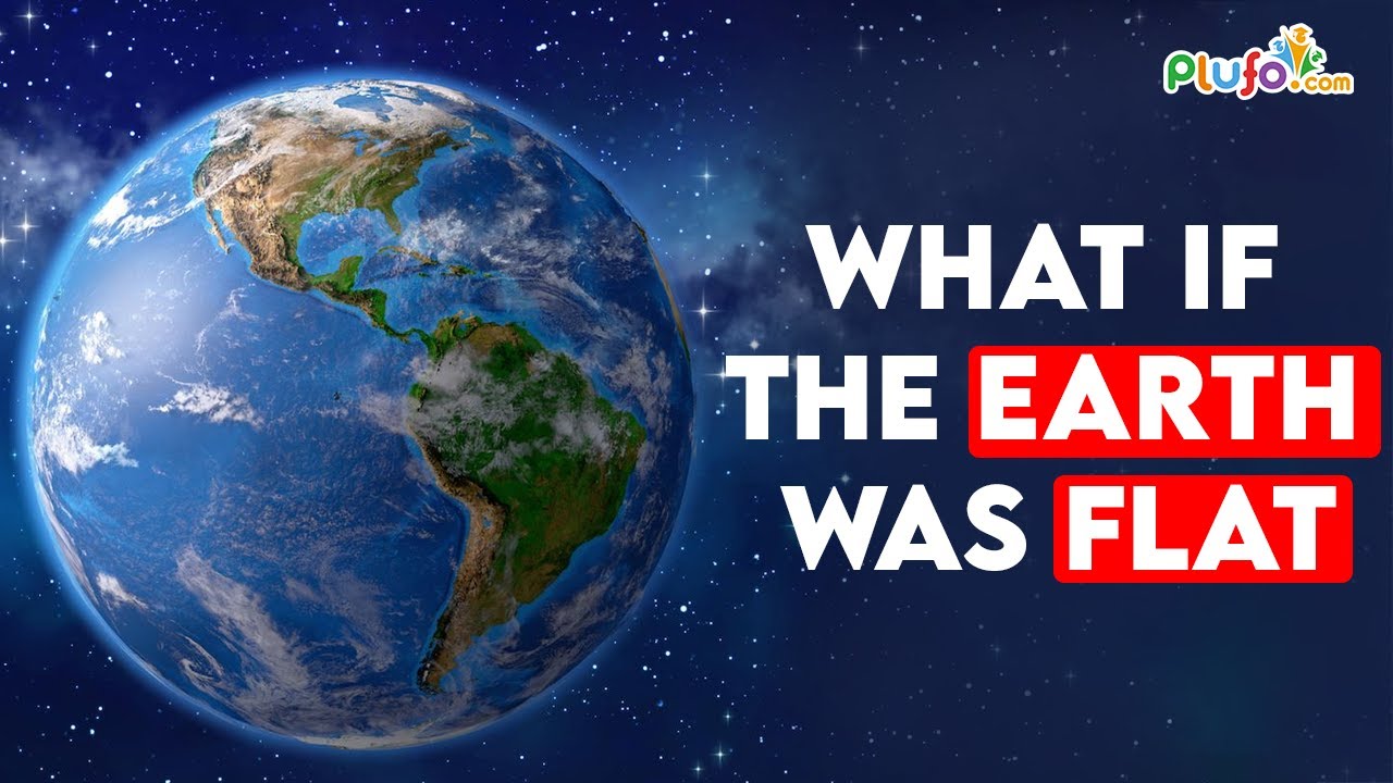 WHAT IF :: The Earth was flat