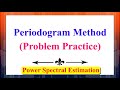 The Periodogram Method (Problem Practice) | Power Spectral Estimation | Signal processing |