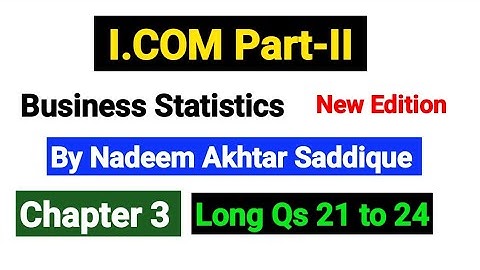 Chapter No 3 Long Qs 21 to 24 | I.COM Part-II Business Statistics New Edition By Nadeem Akhtar |