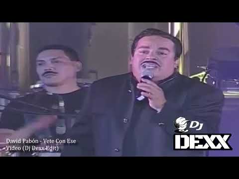 David Pabón - Vete Con Ese (Dj Dexx Edit)®