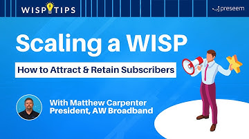 Scaling a WISP: How to Attract & Retain Subscribers | WISP Virtual Summit