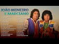 João Mineiro e Marciano As Melhores Músicas Románticas Antigas |Melhores Músicas Románticas