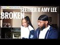 WE FELT THIS! SEETHER X AMY LEE-  BROKEN REACTION