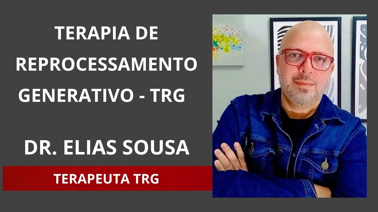 Terapia de Reprocessamento Generativo - TRG | Dr. Elias Sousa