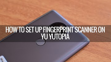 How to Set up Fingerprint Scanner on YU Yutopia