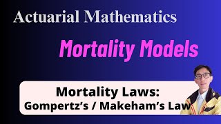 Mortality Models - L16 Mortality Laws: Gompertz’s Law and Makeham’s Law