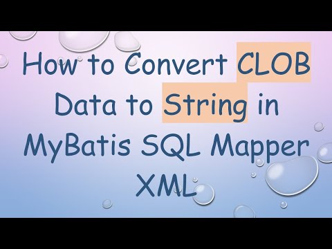 How to Convert CLOB Data to String in MyBatis SQL Mapper XML