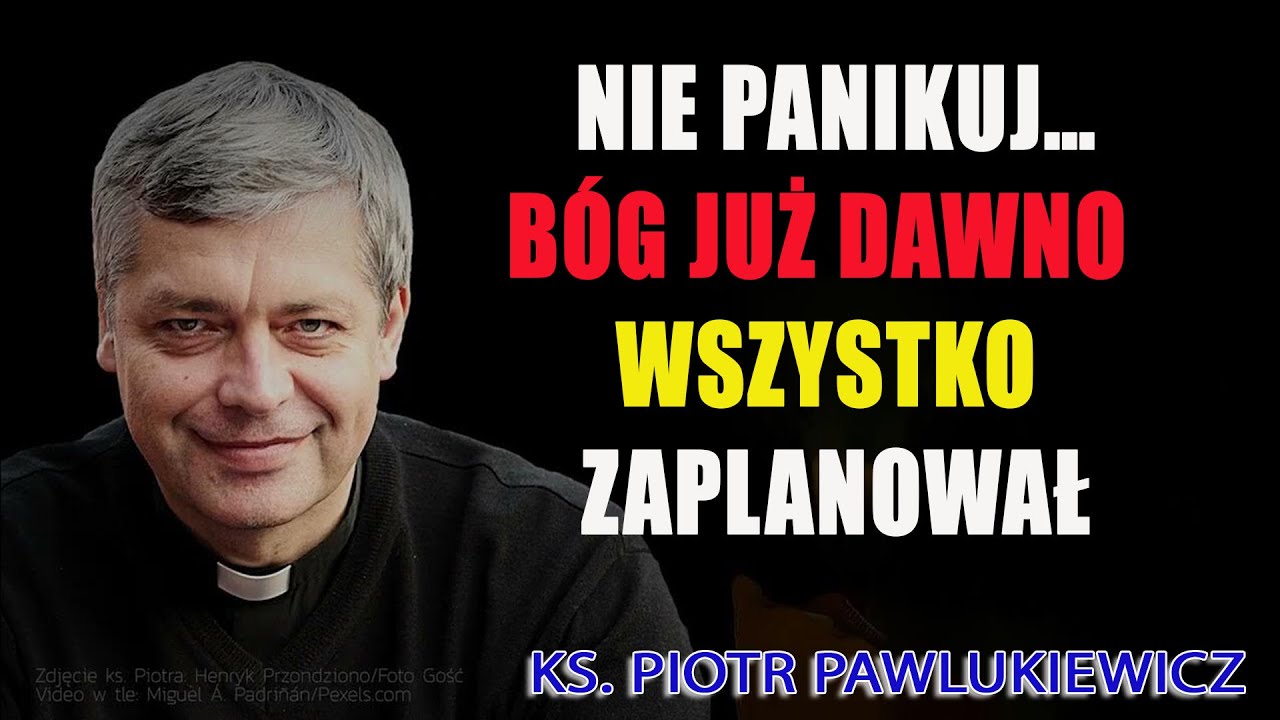 Nie panikuj… Bóg już dawno wszystko zaplanował – ks. Piotr Pawlukiewicz