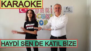 KARAOKE HAYDİ SEN DE KATIL BİZE GEL ARKADAŞIM