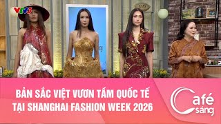 BẢN SẮC VIỆT VƯƠN TẦM QUỐC TẾ TẠI SHANGHAI FASHION WEEK 2026