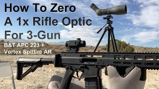 How To Zero A 1x Rifle Optic For 3-Gun: Adventures With A B&T APC 223 & Vortex Spitfire AR