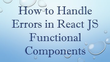 How to Handle Errors in React JS Functional Components