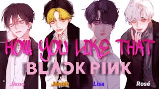 HOW YOU LIKE THAT · Male version (BLACKPINK)