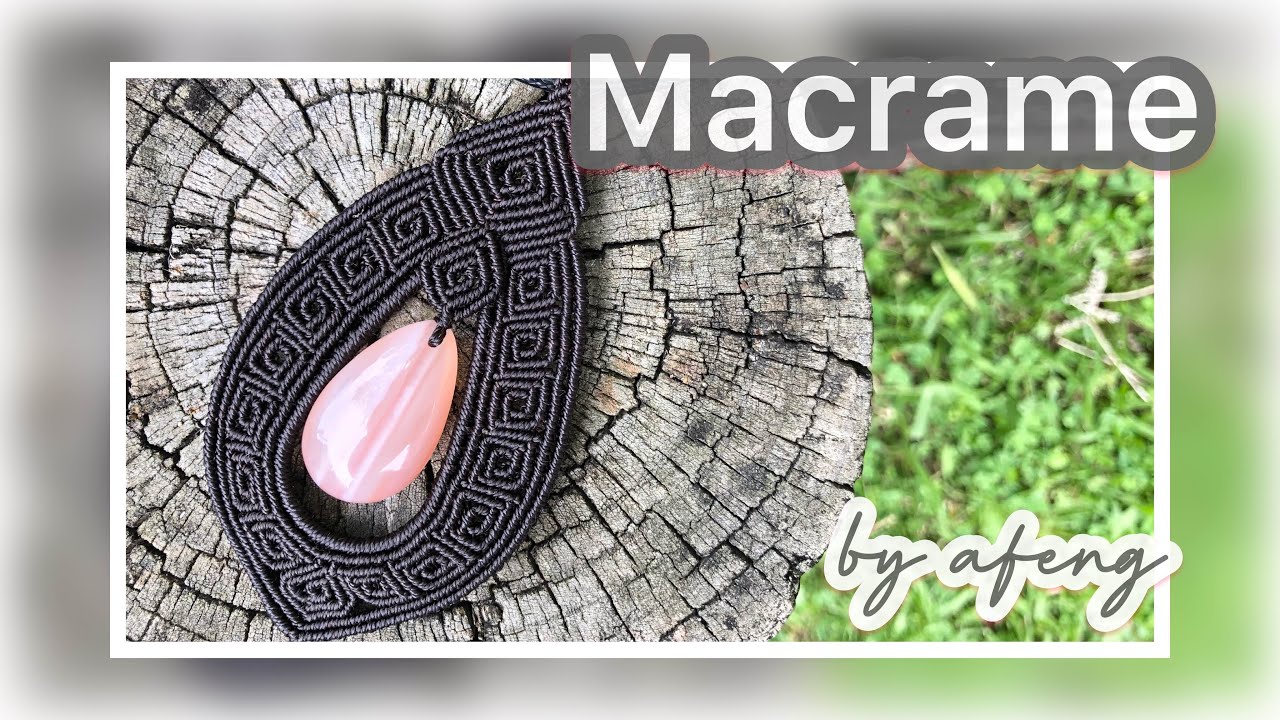 Macrame by Afeng: 2021-04｜Macrame Tutorial｜Macrame pendant｜Drop-shaped pendant｜编绳｜DIY｜