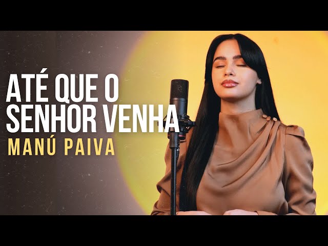 Manú Paiva | Até Que O Senhor Venha [Cover Ministério Zoe] class=