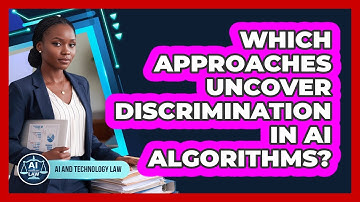 Which Approaches Uncover Discrimination In AI Algorithms?