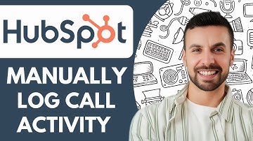 How to Manually Log Call Activity Hubspot - 2025 (Full Guide)