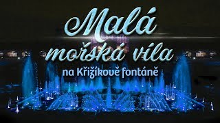 Malá mořská víla • muzikál • Křižíkova fontána