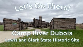 Let's Go There!  Camp River Dubois and the Lewis and Clark State Historic Site History Travel