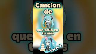 Cancion De Hatsune Miku Que Salio En Tu Mes De Pleaños Parte 2
