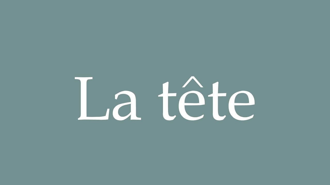How to Pronounce ''La tête'' Correctly in French YouTube