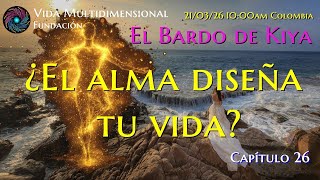 Diseñando el próximo personaje: La influencia del alma en la vida humana ( El Bardo Cap.  26)