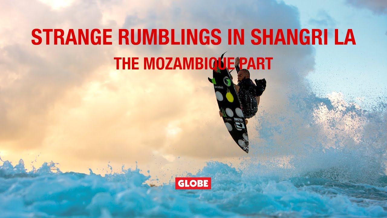 STRANGE RUMBLINGS IN SHANGRI LA: THE MOZAMBIQUE PART | GLOBE BRAND