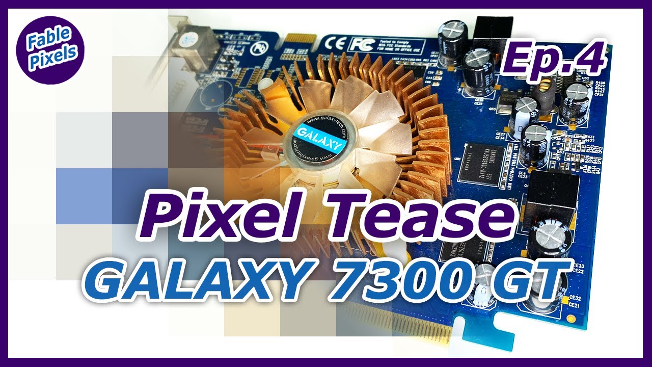 Pixel Tease Ep.4 — Galaxy GeForce 7300 GT DDR3: Бюджетный Аутсайдер
