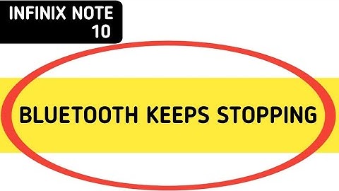 Bluetooth keeps stopping problem infinix note 10, how to solve keeps stopping problem