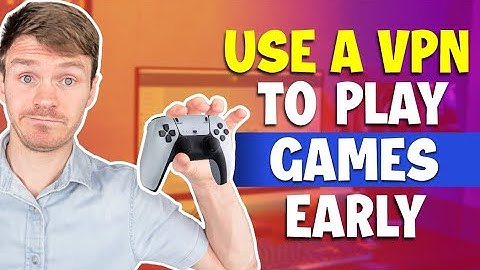 Access & Play Games Earlier with a VPN!