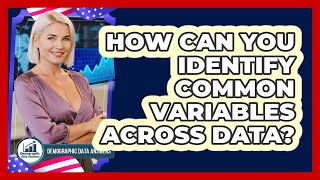 How Can You Identify Common Variables Across Data?