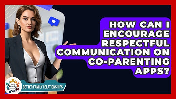 How Can I Encourage Respectful Communication On Co-parenting Apps? - Better Family Relationships