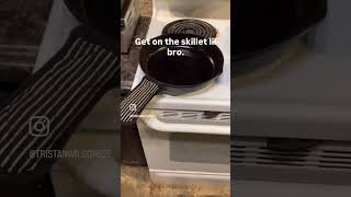 Get on the skillet lil bro💀