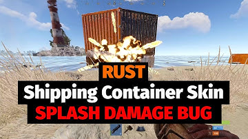 Rust Shipping Container Splash Damage Bug (Testing)
