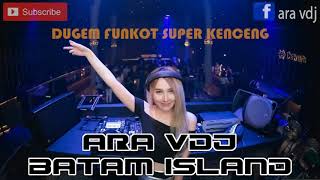 DUGEM FUNKOT SUPER KENCENG 15 MARET 2019|ARA VDJ MIXTAPE 2K19