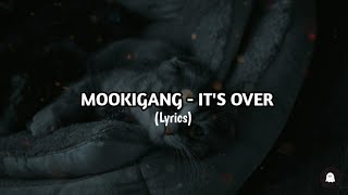 Mookigang - it's over (lyrics)